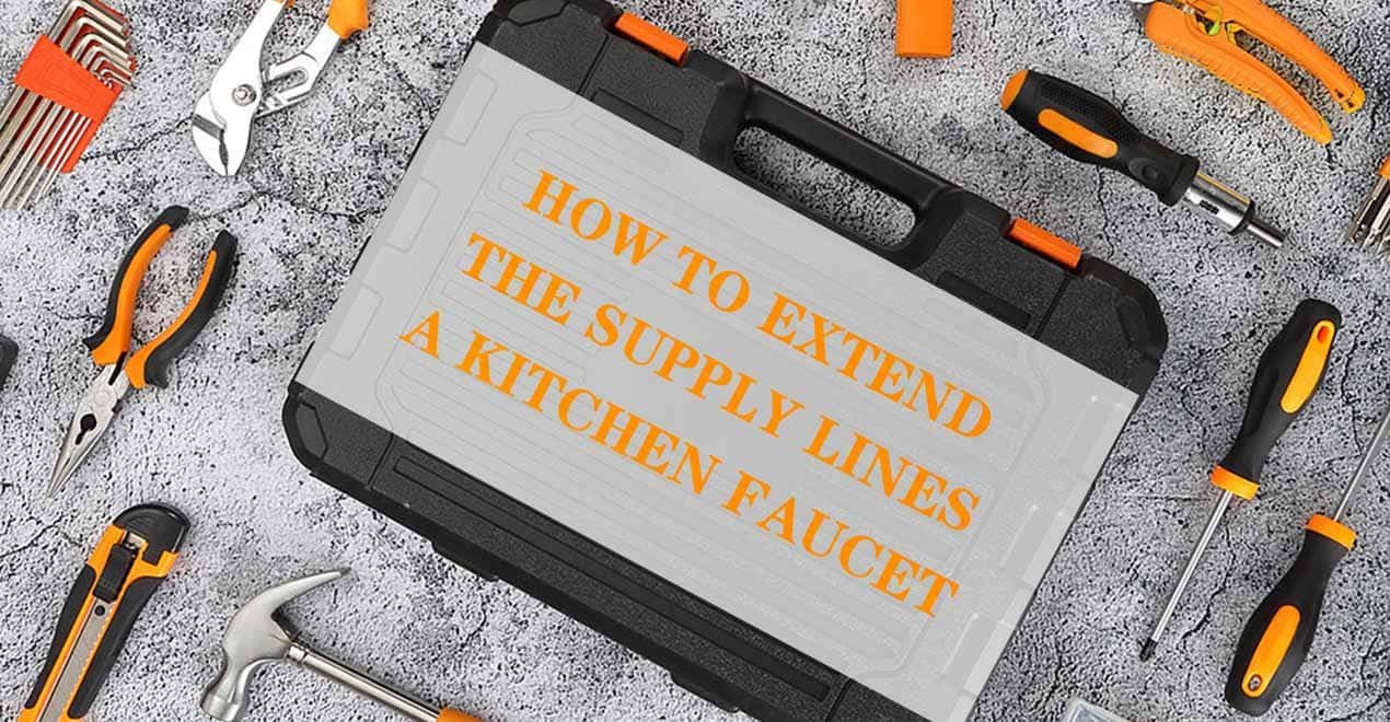 How to Extend the Supply Lines a Kitchen Faucet | Faucet Hose Extension
