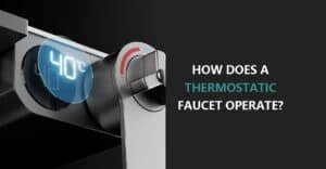 How Does a Thermostatic Faucet Operate