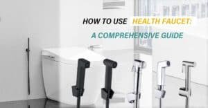HOW TO USE HEALTH FAUCET A COMPREHENSIVE GUIDE