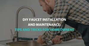 DIY Faucet Installation and Maintenance
