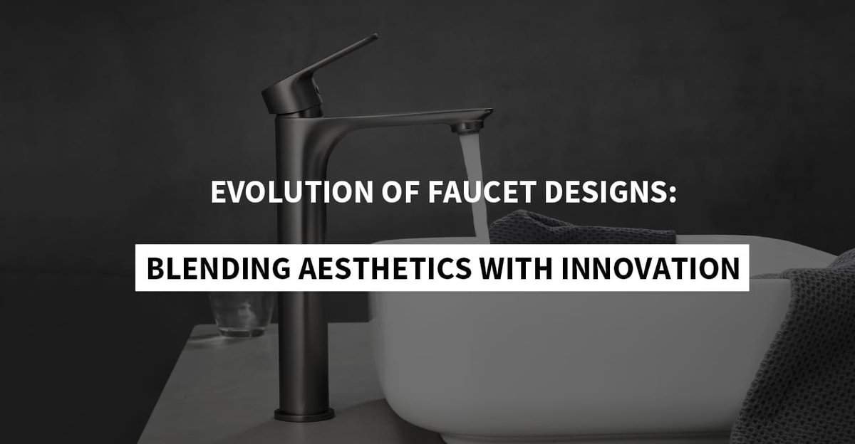 Evolution of Faucet Designs Blending Aesthetics with Innovation