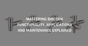 Mastering Bibcock Functionality Applications and Maintenance Explained