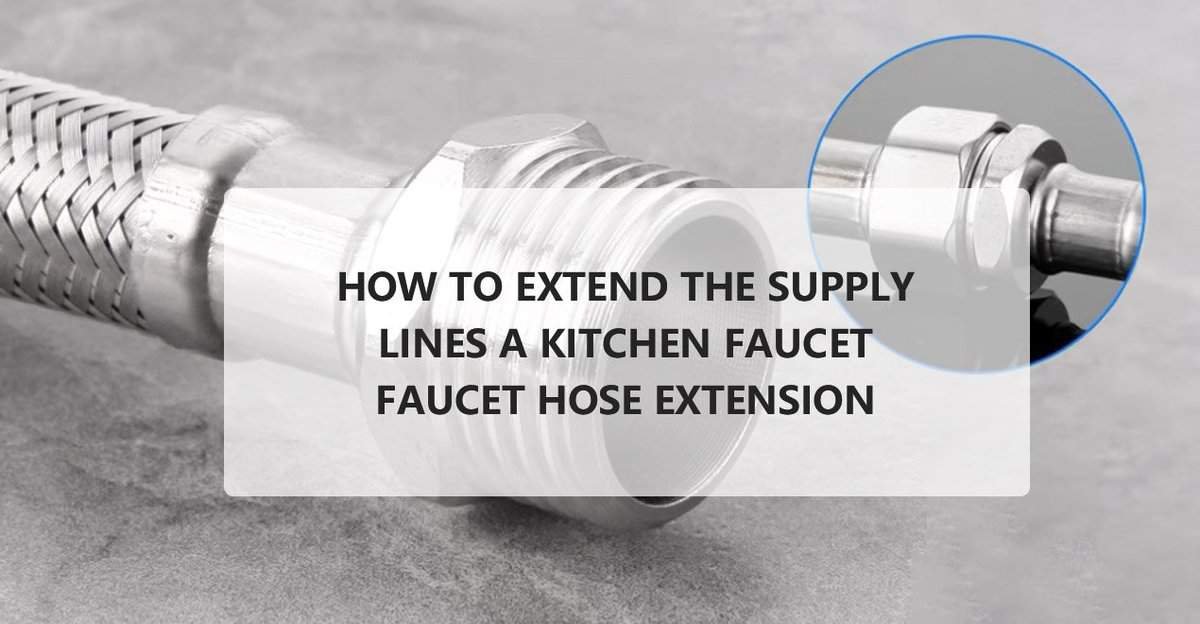 How to Extend the Supply Lines a Kitchen Faucet Faucet Hose Extension