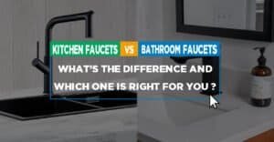Kitchen Faucets vs Bathroom Faucets What’s the Difference and Which One is Right for You