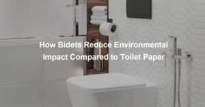 HOW BIDETS REDUCE ENVIRONMENTAL IMPACT COMPARED TO TOILET PAPER