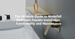 The Ultimate Guide to Waterfall Bathroom Faucets Installation faucetu