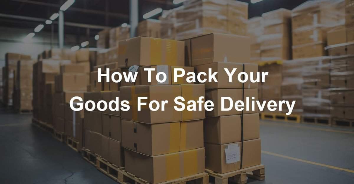 how to pack your goods for safe delivery