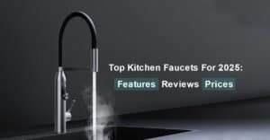 Top Kitchen Faucets for 2025 Features Reviews and Prices