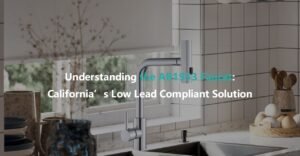 Understanding the AB1953 Faucet California's Low Lead Compliant Solution