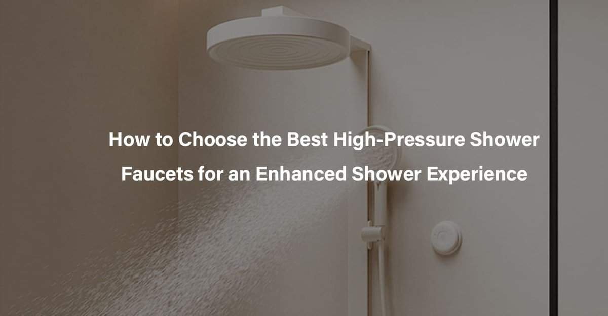 How to Choose the Best High-Pressure Shower Faucets for an Enhanced Shower Experience