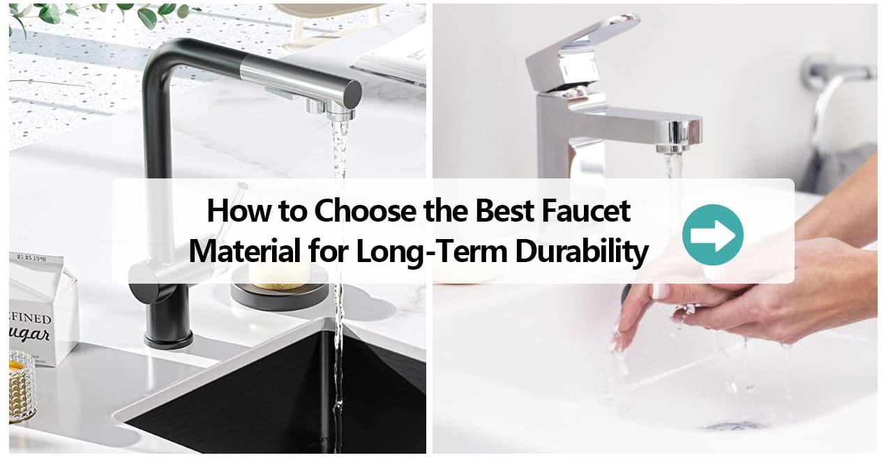 How to Choose the Best Faucet Material for Long-Term Durability 2026 Ultimate Guide